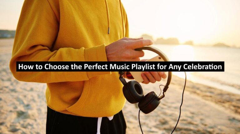 How to Choose the Perfect Music Playlist for Any Celebration