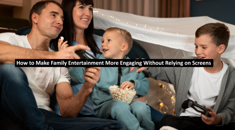 How to Make Family Entertainment More Engaging Without Relying on Screens